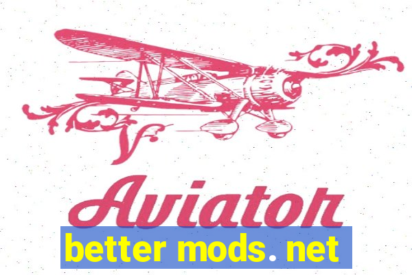 better mods. net